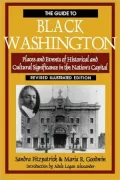 The Guide to Black Washington: Places and Events of Historical and Cultural Significance in the Nation's Capital