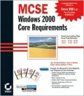 MCSE : Windows 2000 Core Requirements: Covers Exams 70-210, 70-215, 70-216, 70-217