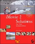 iMovie 2 Solutions: Tips, Tricks and Special Effects