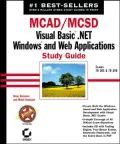 MCAD/MCSD : Visual Basic .NET Windows and Web Applications. Exams 70-305 and 70-306