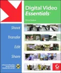 Digital Video Essentials: Shoot, Transfer, Edit, Share