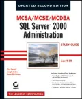 MCSA/MCSE/MCDBA: SQL Server 2000 Administration Study Guide, 2nd Edition (70-228)