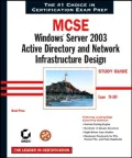 MCSE: Windows Server 2003 Active Directory and Network Infrastructure Design Study Guide: Exam 70-297
