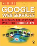 Mining Googleweb Services Mining Googleweb Services: Building Applications with the Googleapi Building Applications with the Googleapi