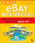 Mining Ebay Web Services: Building Applications with the Ebay API