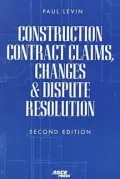 Construction Contract Claims, Changes and Dispute Resolution