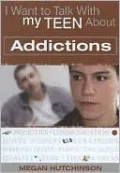 I Want to Talk With My Teen About: Addictions