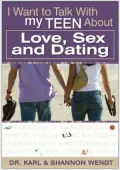 I Want to Talk with My Teen About: Love Sex and Dating