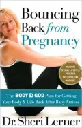 Bouncing Back from Pregnancy: The Body by God Plan for Getting Your Body and Life Back AFter Baby Arrives