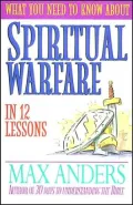What You Need To Know About Spiritual Warfare In 12 Lessons: The What You Need to Know Study Guide Series