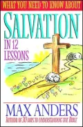 What You Need To Know About Salvation In 12 Lessons: The What You Need to Know Study Guide Series