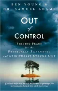 Out of Control: Finding Peace for the Physically Exhausted and Spiritually Strung Out