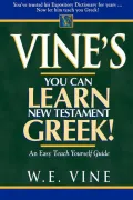 Vine's Learn New Testament Greek: An Easy Teach Yourself Course in Greek