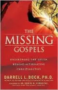 The Missing Gospels: Unearthing the Truth Behind Alternative Christianities