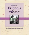 From a Friends Heart: 50 Reflections on Living Well