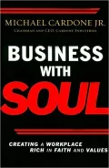 Business With Soul: Creating a Workplace Rich in Faith and Values