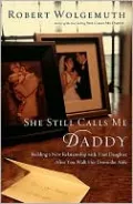 She Still Calls Me Daddy: Building a New Relationship with Your Daughter after You Walk Her down the Aisle