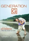 Generation G: Advice for Savvy Grandmothers Who Will Never Go Gray