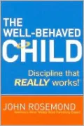The Well-Behaved Child: Discipline that Really Works!