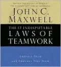 The 17 Indisputable Laws of Teamwork: Embrace Them and Empower Your Team