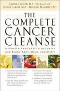 Complete Cancer Cleanse A Proven Program to Detoxify and Renew Body Mind and Spirit