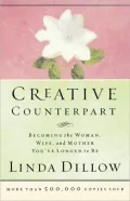 Creative Counterpart: Becoming the Woman, Wife, and Mother You've Longed to Be