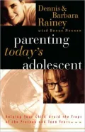 Parenting Today's Adolescent: Helping Your Child Avoid the Traps of the Preteen and Teen Years