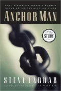 Anchor Man: How a Father Can Anchor His Family in Christ for the Next 100 Years