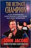 Ultimate Champion: A Life Experiencing God's Presence, God's Favor, and God's Promotion