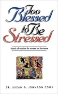 Too Blessed To Be Stressed: Words of Wisdom for Women on the Move