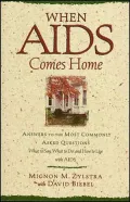 When AIDS Comes Home: Answers to the Most Commonly Asked Questions  What to Say, What to Do, And How to Live With AIDS
