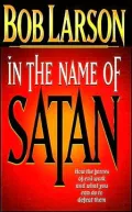 In the Name of Satan : How the Forces of Evil Work and What You Can Do to Defeat Them