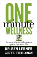 One Minute Wellness: The Natural Health & Happiness System That Never Fails