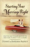 Starting Your Marriage Right: What You Need to Know and Do in the Early Years to Make It Last a Lifetime