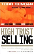 High Trust Selling: Make More Money in Less Time with Less Stress