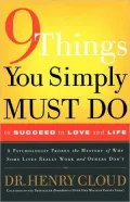 9 Things You Simply Must Do to Succeed in Love and Life: A Psychologist Learns from His Patients What Really Works and What Doesn't