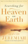 Searching for Heaven on Earth: How to Find What Really Matters in Life