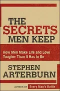 Secrets Men Keep: How Men Make Life and Love Tougher than It Has to Be