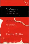 Confessions of a Good Christian Girl: The Secrets Women Keep and the Grace That Saves Them