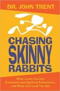 Chasing Skinny Rabbits: What Leads You Into Emotional and Spiritual Exhaustion... and What Can Lead You Out