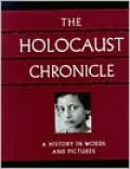 Holocaust Chronicle A History in Words and Pictures