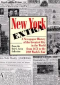 New York Extra A Newspaper History of the Greatest City in the World from 1671 to the 1939 W...