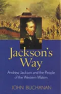 Jackson's Way: Andrew Jackson And the People Of The Western Waters