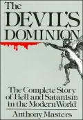 Devil's Dominion: The Complete Story of Hell and Satanism in the Modern World