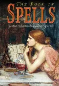 The Book of Spells: Positive Enchantments to Enhance Your Life