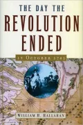 The Day the Revolution Ended: 19 October 1781