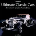 Ultimate Classic Cars: The World's Greatest Automobiles