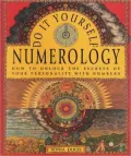 Do It Yourself Numerology: How to Unlock the Secrets of Your Personality with Numbers