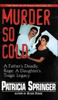 Murder So Cold: A Father's Deadly Rage, A Daughter's Tragic Legacy