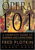 Opera 101: A Complete Guide to Learning and Loving Opera